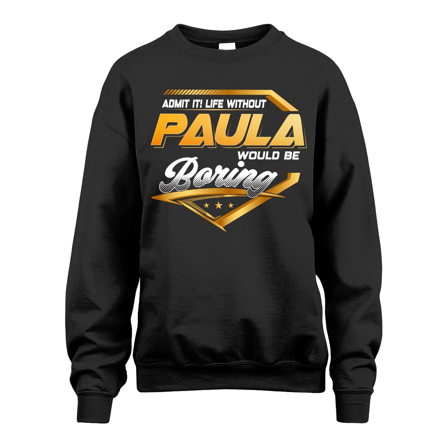 PAULA 13K1-513 Personalized "Admit It! Life Without ... Would Be Boring"