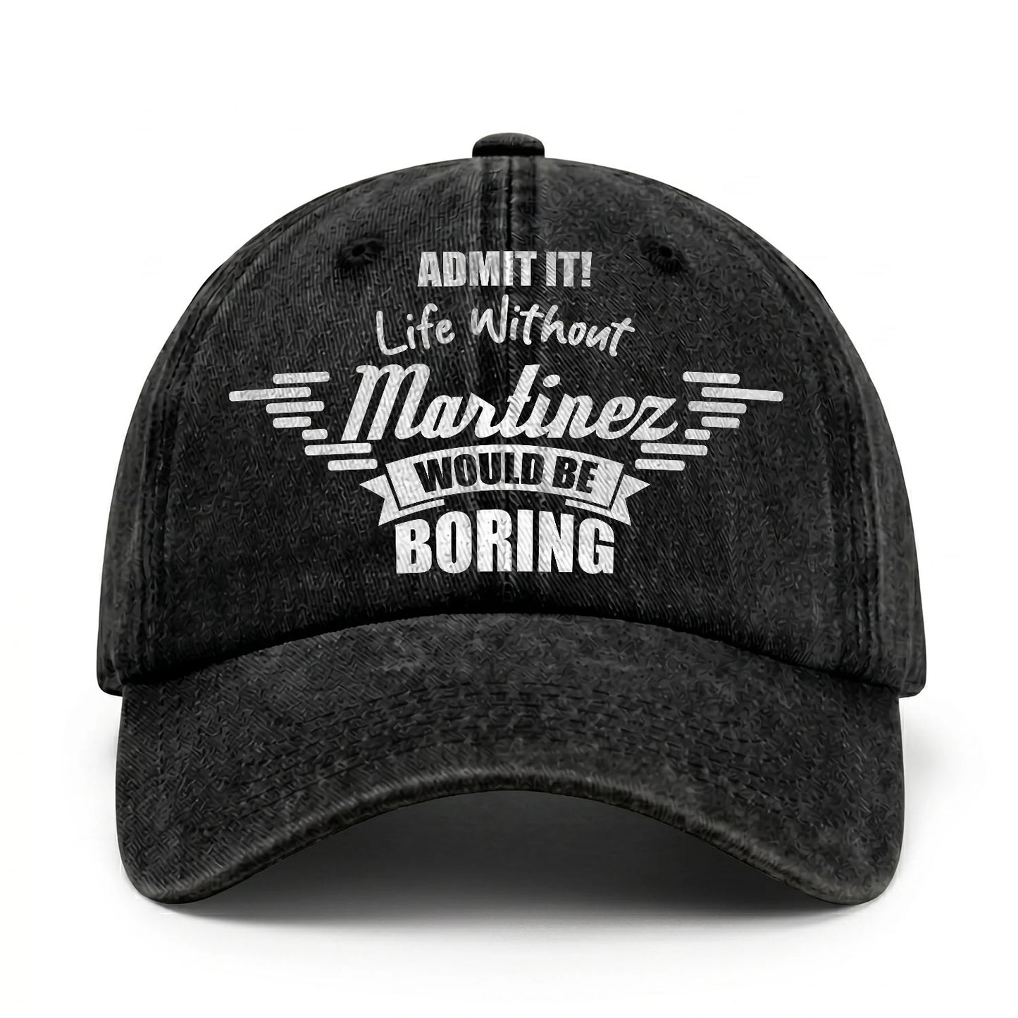 Admit It Life Without Your Name Would Be Boring Vintage Cap MARTINEZ 13K1 C44PF