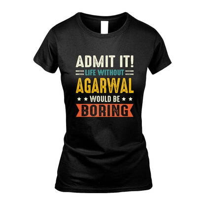 AGARWAL 13K3-124–Personalized Funny Quote Apparel “Life Without NAME Would Be Boring”