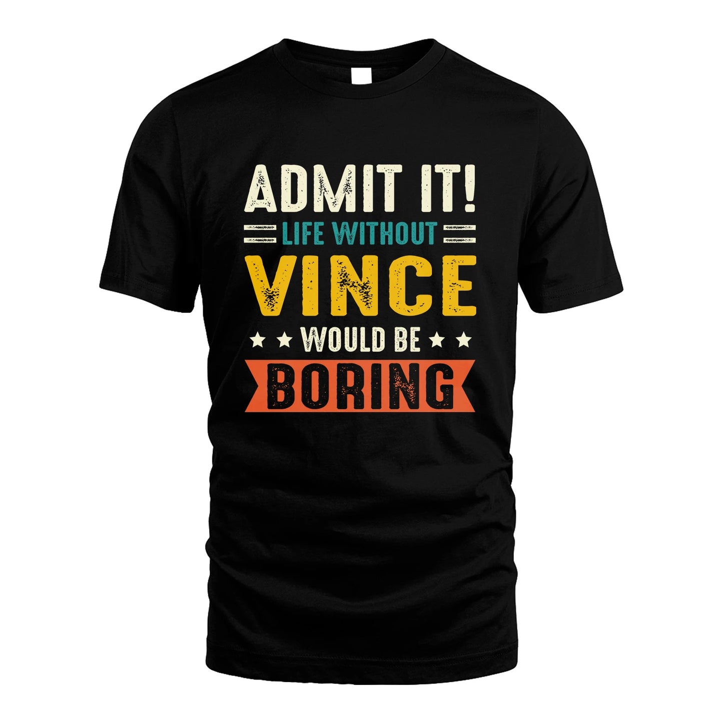 VINCE 13K3-124–Personalized Funny Quote Apparel “Life Without NAME Would Be Boring”