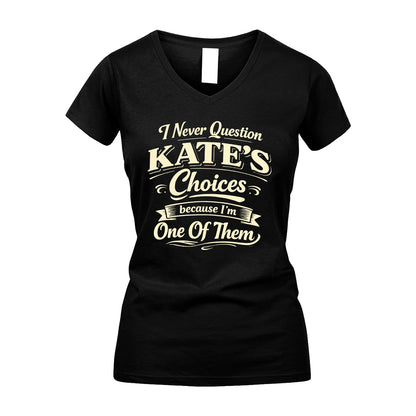KATE 13K1-532 I Never Question... Choices Because I'm One Of Them