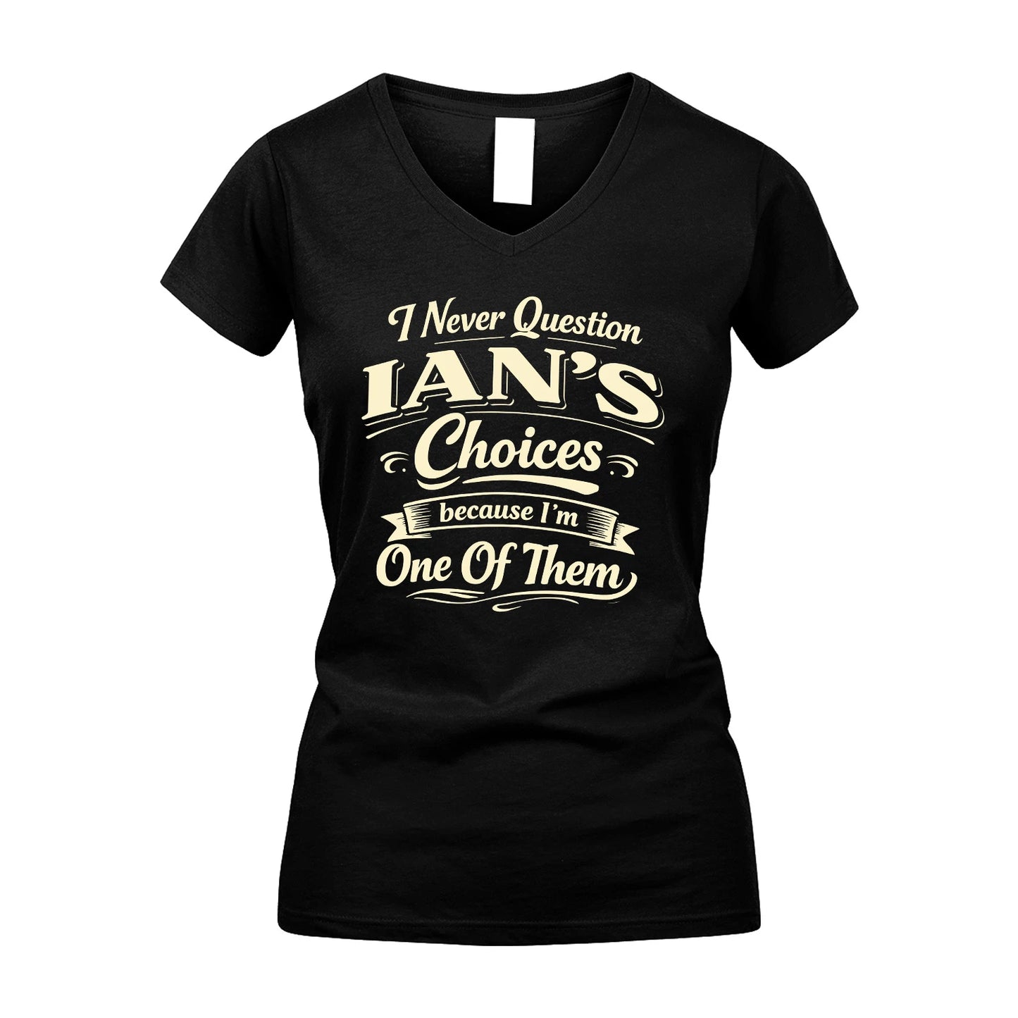 IAN 13K1-532 I Never Question... Choices Because I'm One Of Them