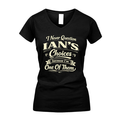 IAN 13K1-532 I Never Question... Choices Because I'm One Of Them