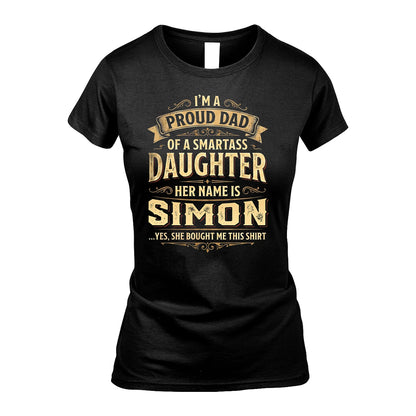 SIMON 13K1-356 I'm A Proud Dad Of A Smartass Daughter Her Name Is...