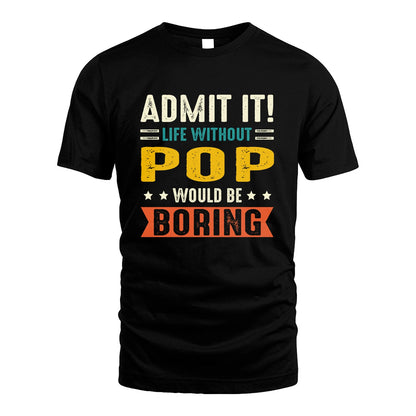 POP 13K3-124–Personalized Funny Quote Apparel “Life Without NAME Would Be Boring”