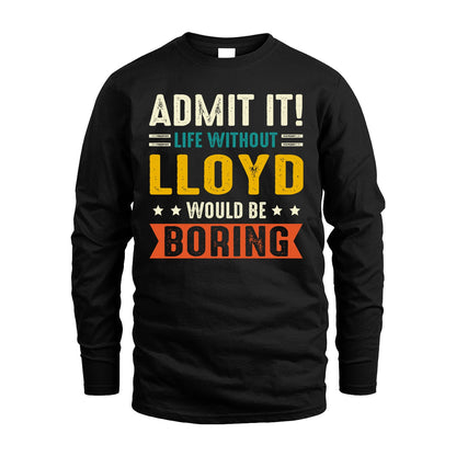 LLOYD 13K2-124–Personalized Funny Quote Apparel “Life Without NAME Would Be Boring”