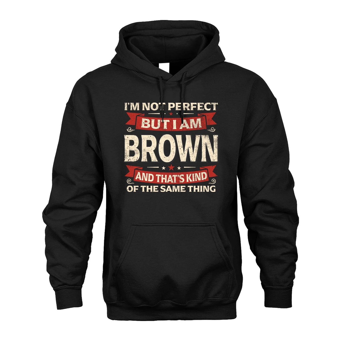 BROWN 13K1-566 I'm Not Perfect But I Am...