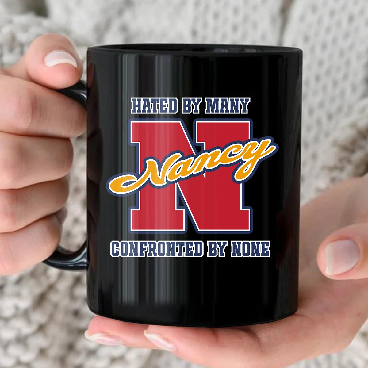 Hated By Many Confronted By None Cool Mug NANCY 13K1 MG16