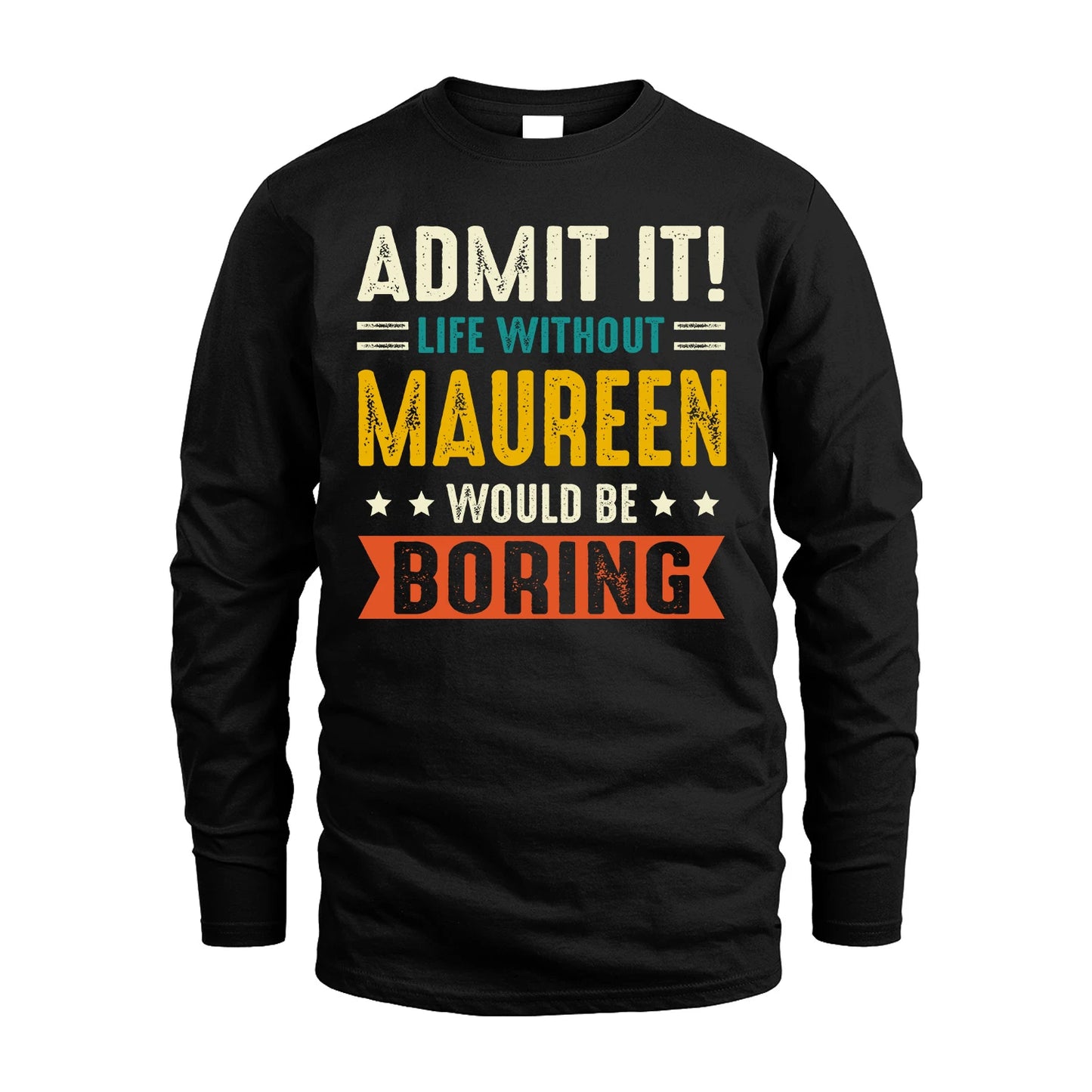 MAUREEN 13K2-124–Personalized Funny Quote Apparel “Life Without NAME Would Be Boring”