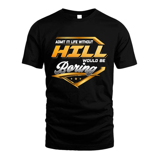 HILL 13K1-513 Personalized "Admit It! Life Without ... Would Be Boring"