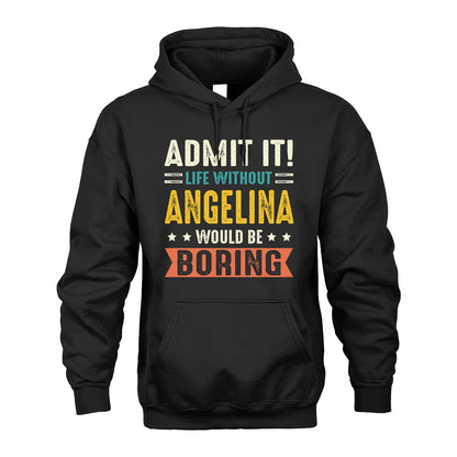ANGELINA 13K3-124–Personalized Funny Quote Apparel “Life Without NAME Would Be Boring”