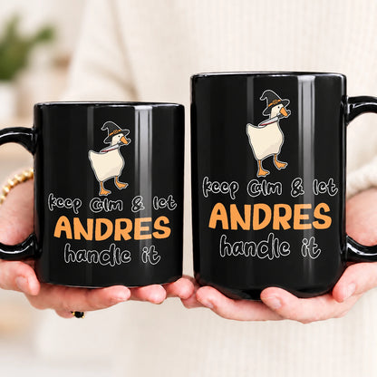 Keep Calm & Let Your Name Handle It Funny Witch Goose Mug ANDRES 13K1 MG01
