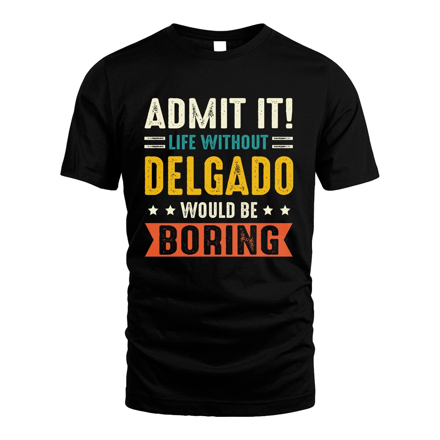 DELGADO 13K2-124–Personalized Funny Quote Apparel “Life Without NAME Would Be Boring”