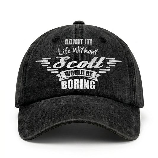Admit It Life Without Your Name Would Be Boring Vintage Cap SCOTT 13K1 C44PF