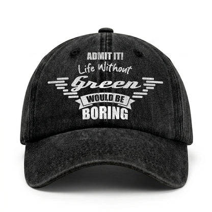 Admit It Life Without Your Name Would Be Boring Vintage Cap GREEN 13K1 C44PF