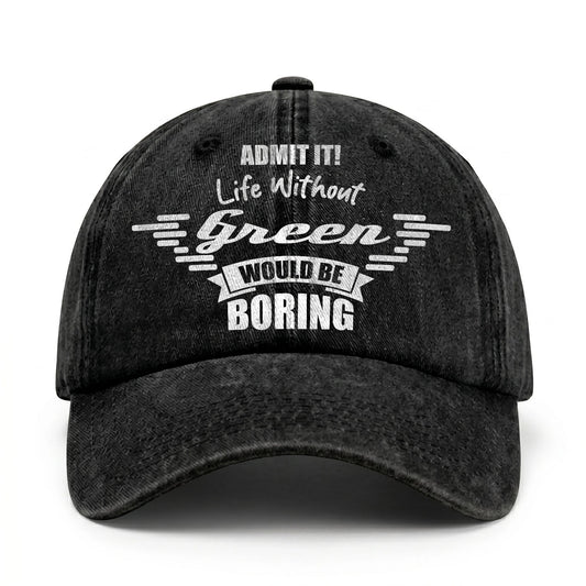 Admit It Life Without Your Name Would Be Boring Vintage Cap GREEN 13K1 C44PF