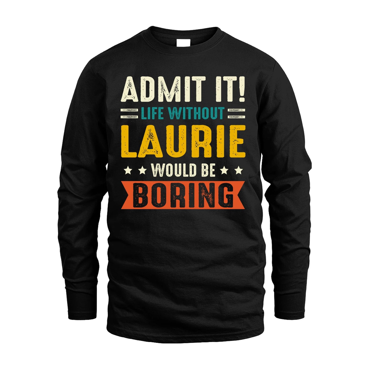LAURIE 13K2-124–Personalized Funny Quote Apparel “Life Without NAME Would Be Boring”