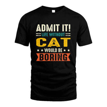 CAT 13K3-124–Personalized Funny Quote Apparel “Life Without NAME Would Be Boring”