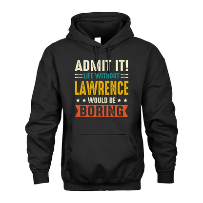 LAWRENCE 13K1-124–Personalized Funny Quote Apparel “Life Without NAME Would Be Boring”