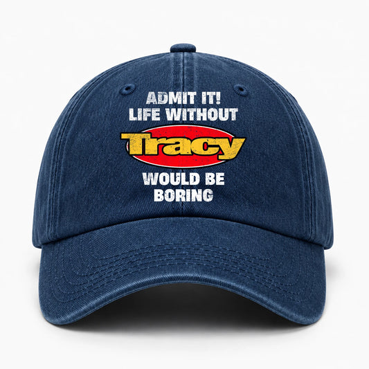 Admit It Life Without Your Name Would Be Boring Funny Washed Cap TRACY 13K1 C169PF