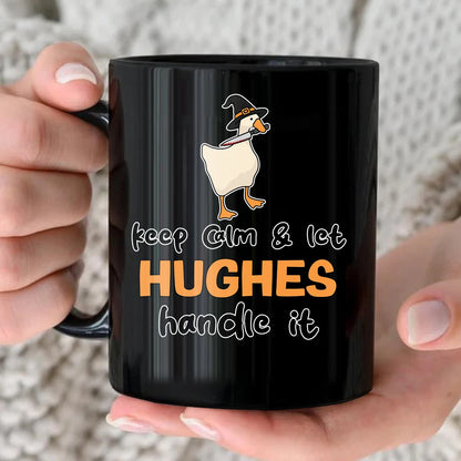Keep Calm & Let Your Name Handle It Funny Witch Goose Mug HUGHES 13K1 MG01