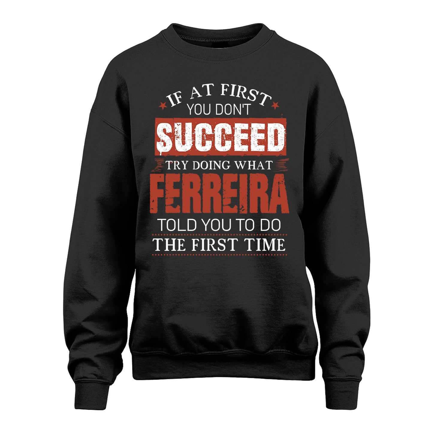 FERREIRA 13K1-82–Personalized Funny Quote Apparel “If At First You Don’t Succeed”