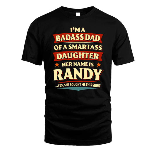 RANDY 13K1-535 I'm A Badass Dad Of A Smartass Daughter Her Name Is ...