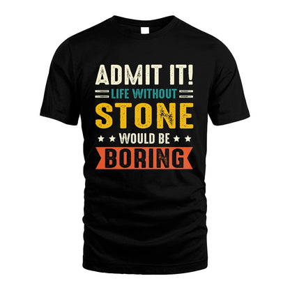 STONE 13K2-124–Personalized Funny Quote Apparel “Life Without NAME Would Be Boring”