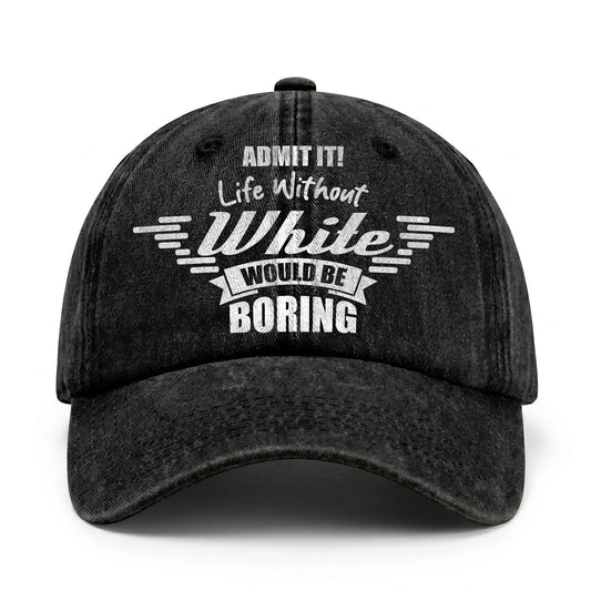 Admit It Life Without Your Name Would Be Boring Vintage Cap WHITE 13K1 C44PF