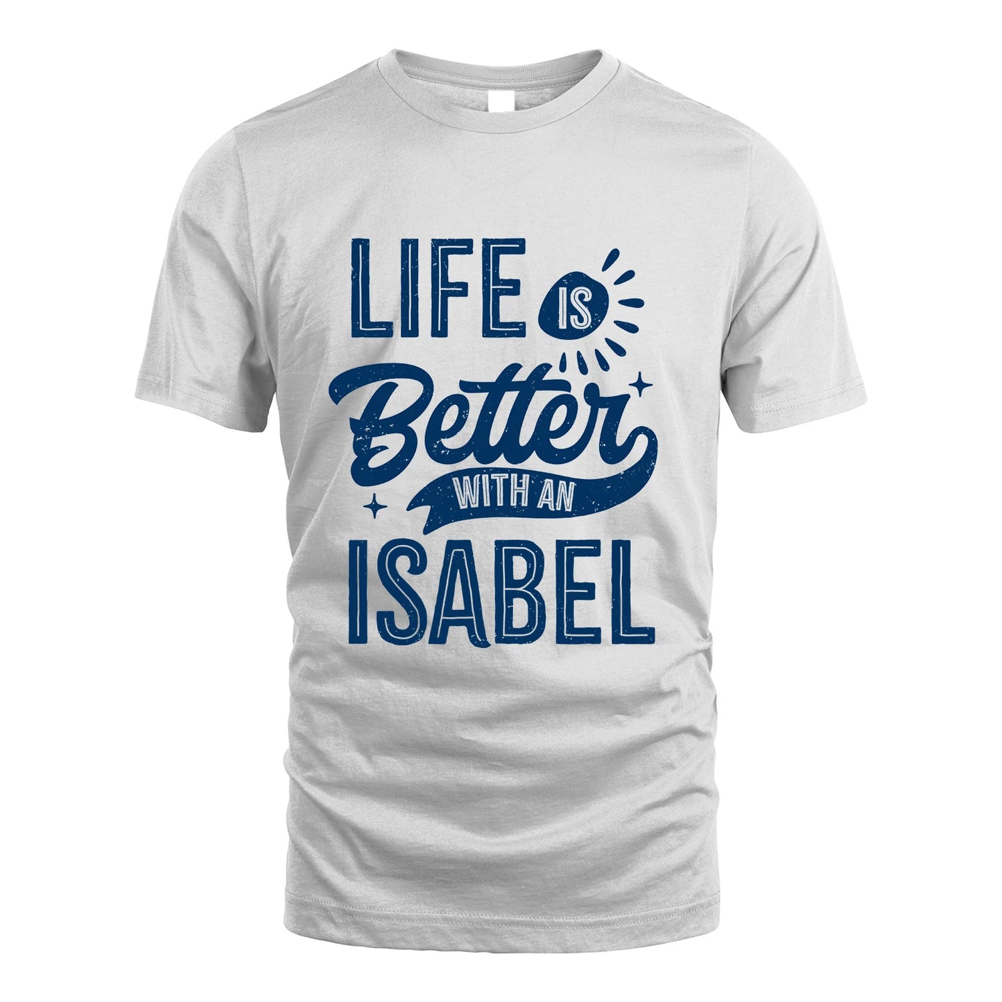 ISABEL 13K1-116 Personalized Name Quote T-Shirt Life Is Better With Unisex Gift