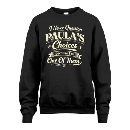 PAULA 13K1-532 I Never Question... Choices Because I'm One Of Them