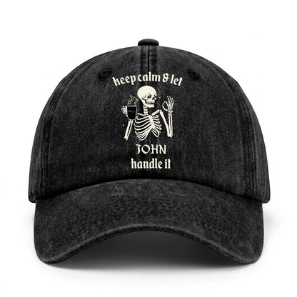 Keep Calm & Let Your Name Handle It Funny Skeleton Washed Cap JOHN 13K1 C132PF