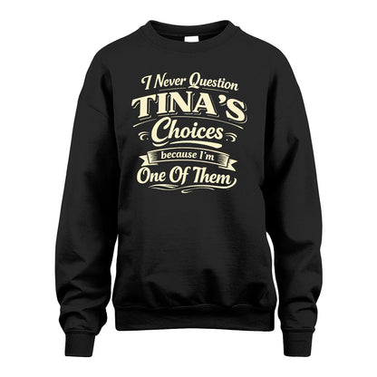 TINA 13K1-532 I Never Question... Choices Because I'm One Of Them