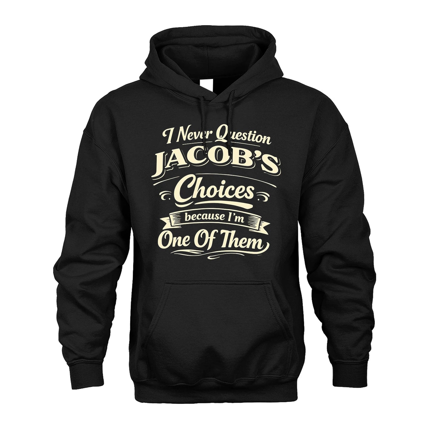 JACOB 13K1-532 I Never Question... Choices Because I'm One Of Them