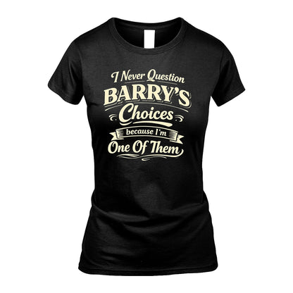 BARRY 13K1-532 I Never Question... Choices Because I'm One Of Them