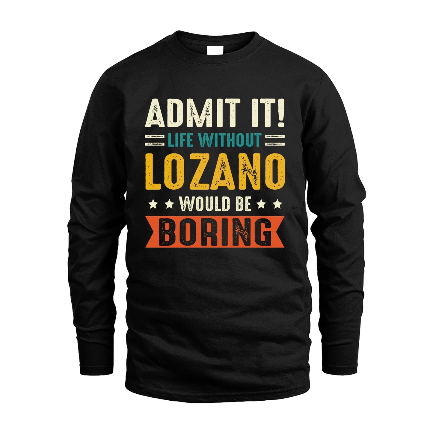 LOZANO 13K3-124–Personalized Funny Quote Apparel “Life Without NAME Would Be Boring”