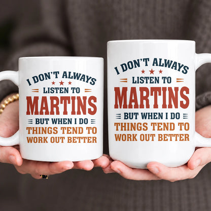 I Don’t Always Listen to Your Name Funny Mug MARTINS 13K1 MG12