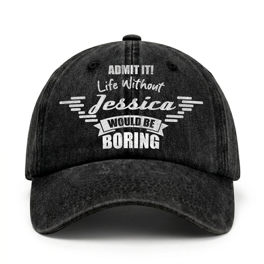 Admit It Life Without Your Name Would Be Boring Vintage Cap JESSICA 13K1 C44PF
