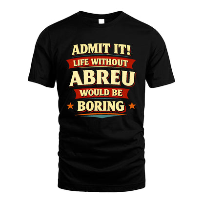 ABREU 13K4-503 Personalized "Admit It Life Without..."