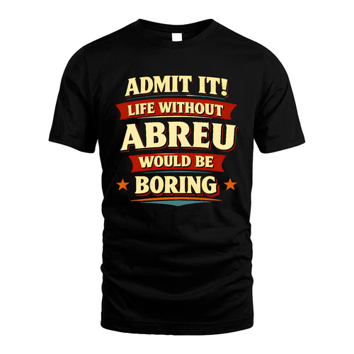 ABREU 13K4-503 Personalized "Admit It Life Without..."