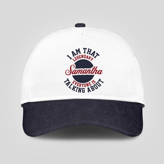 I Am That Legendary Your Name Everyone Is Talking About Baseball Cap SAMANTHA 13K1 C107PF