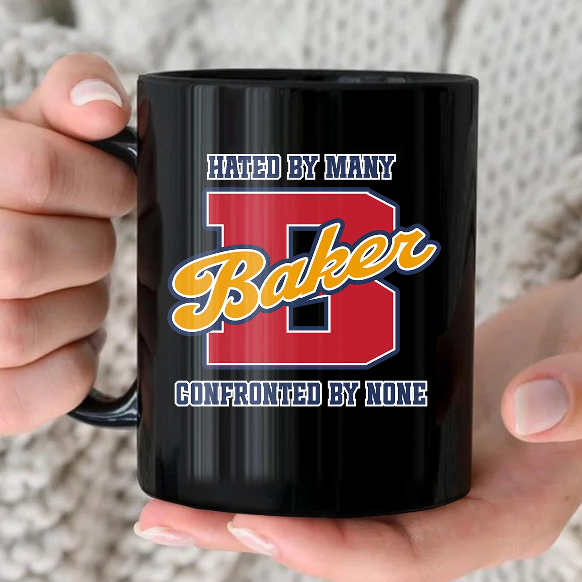 Hated By Many Confronted By None Cool Mug BAKER 13K1 MG16