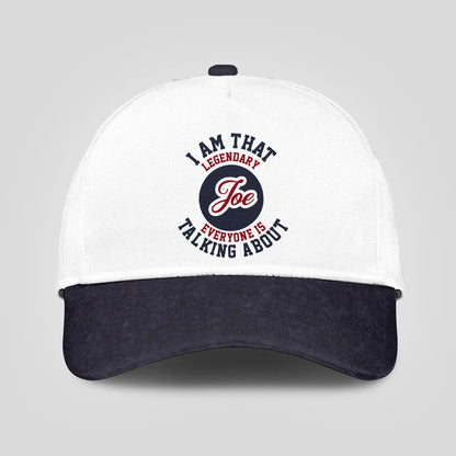 I Am That Legendary Your Name Everyone Is Talking About Baseball Cap JOE 13K1 C107PF