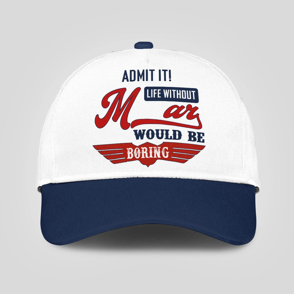 Admit It Life Without Your Name Would Be Boring Vintage Cap MAR 13K1 C52PF