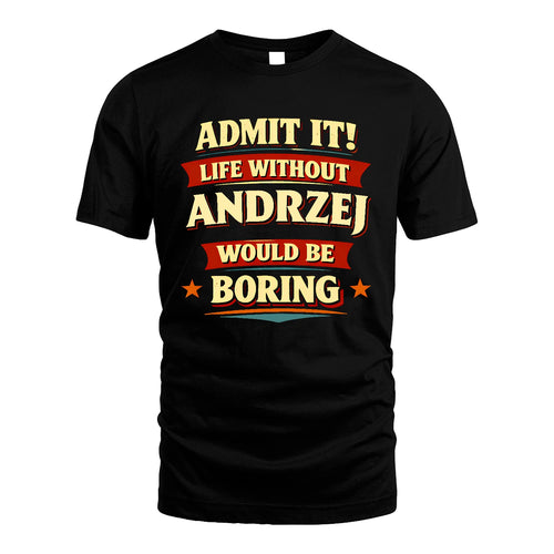 ANDRZEJ 13K5-503 Admit It Life Without...