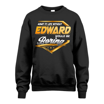 EDWARD 13K1-513 Personalized "Admit It! Life Without ... Would Be Boring"