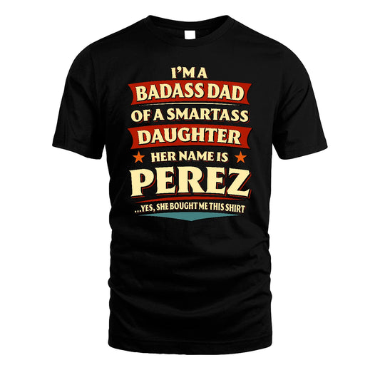 PEREZ 13K1-535 I'm A Badass Dad Of A Smartass Daughter Her Name Is ...