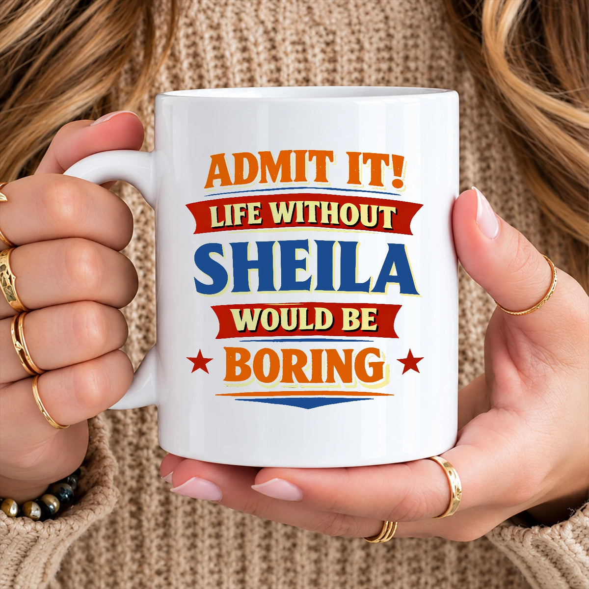 Admit It Life Without Your Name Would Be Boring Funny Mug SHEILA 13K1 MG05