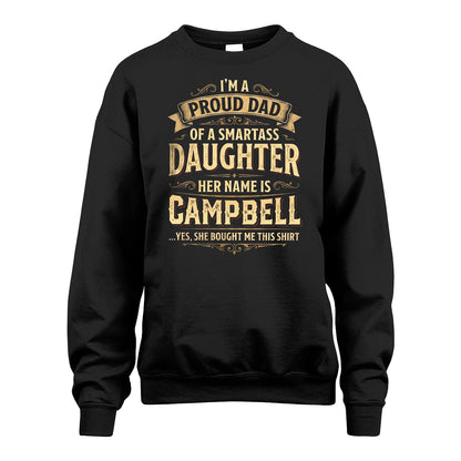 CAMPBELL 13K1-356 I'm A Proud Dad Of A Smartass Daughter Her Name Is...