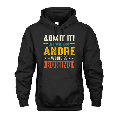 ANDRE 13K1-124–Personalized Funny Quote Apparel “Life Without NAME Would Be Boring”